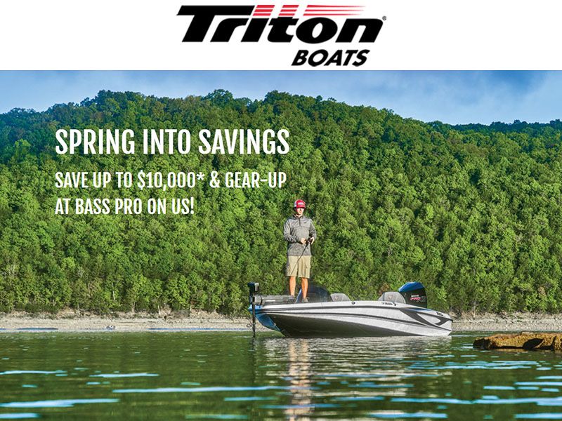 Triton - Spring Into Savings - Save Up To $10,000 & Gear-Up At Bass Pro On Us!