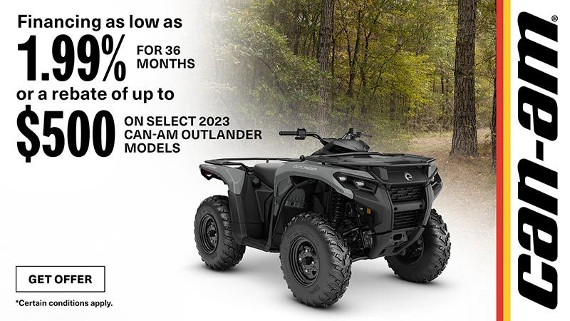 Can-Am - Financing as low as 1.99% for 36-months or a rebate up to $500 on select 2023 Outlander models