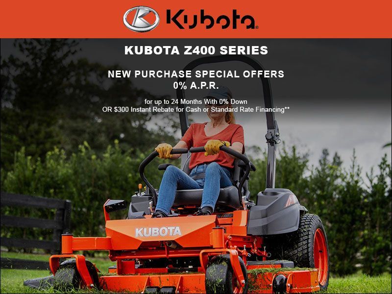 Kubota - $0 Down, 0% A.P.R. for up to 24 months or Save $300 on Your New Z400 Series Mower