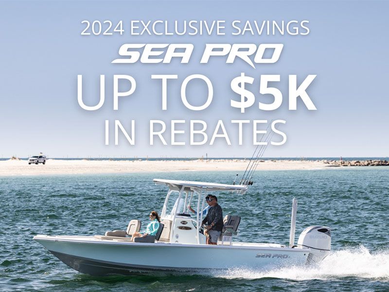 Sea Pro - 2024 Exclusive Savings Sea Pro Up to $5K In Rebates