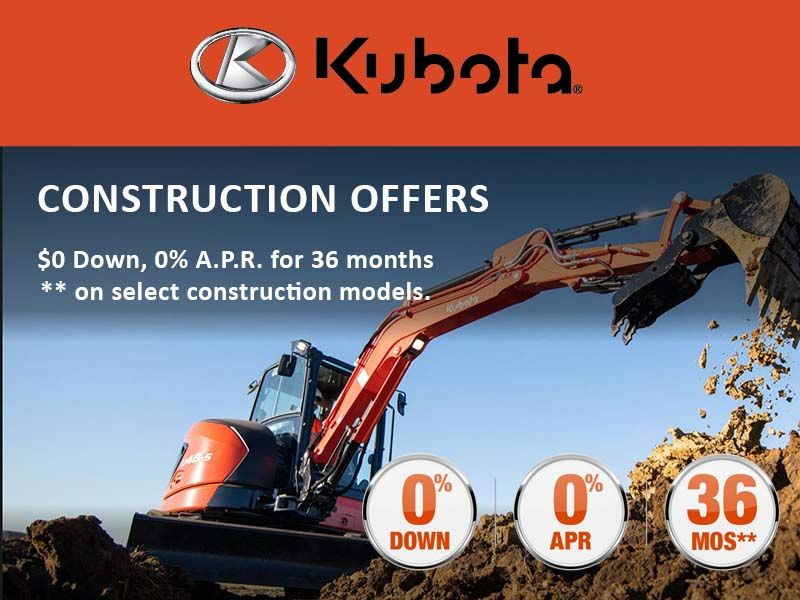 Kubota - $0 down, 0% A.P.R. for up to 36 months or Save Up to $5,000 on Construction Equipment
