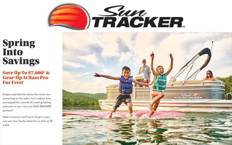 Sun Tracker - Spring Into Savings - Save Up To $7,000* & Gear-Up At Bass Pro For Free!