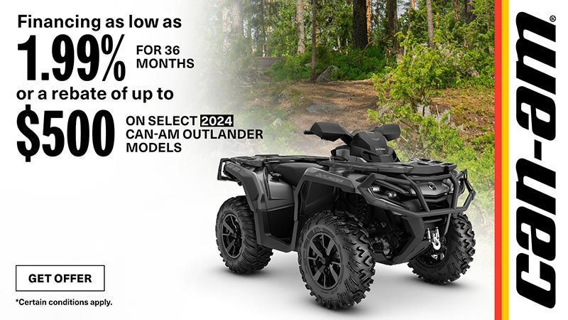 Can-Am - Get financing as low as 1.99% for 36 months OR $500 rebate on select 2024 Outlander models