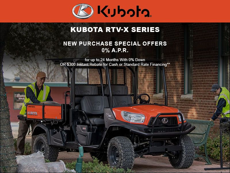  Kubota - 0% A.P.R. for up to 24 months or Save $300 on Your New RTV-X900/RTV-X1120/RTV-X140/RTV-X1100
